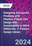 Designing Successful Products with Plastics. Plastic Part Design with Sustainability in Mind. Edition No. 2. Plastics Design Library- Product Image
