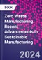 Zero Waste Manufacturing. Recent Advancements In Sustainable Manufacturing - Product Image