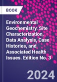 Environmental Geochemistry. Site Characterization, Data Analysis, Case Histories, and Associated Health Issues. Edition No. 3- Product Image