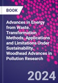 Advances in Energy from Waste. Transformation Methods, Applications and Limitations Under Sustainability. Woodhead Advances in Pollution Research- Product Image