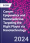 Cancer Epigenetics and Nanomedicine. Targeting the Right Player via Nanotechnology - Product Thumbnail Image