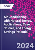 Air Conditioning with Natural Energy. Applications, Case Studies, and Energy Savings Potential- Product Image