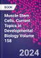 Muscle Stem Cells. Current Topics in Developmental Biology Volume 158 - Product Thumbnail Image