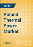 Poland Thermal Power Market Analysis by Size, Installed Capacity, Power Generation, Regulations, Key Players and Forecast to 2035- Product Image