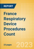 France Respiratory Device Procedures Count by Segments and Forecast to 2030- Product Image