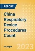 China Respiratory Device Procedures Count by Segments and Forecast to 2030- Product Image