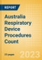 Australia Respiratory Device Procedures Count by Segments and Forecast to 2030 - Product Image