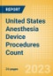 United States (US) Anesthesia Device Procedures Count by Segments and Forecast to 2030 - Product Image