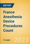 France Anesthesia Device Procedures Count by Segments and Forecast to 2030 - Product Thumbnail Image