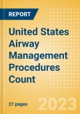 United States (US) Airway Management Procedures Count by Segments and Forecast to 2030- Product Image
