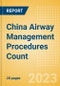 China Airway Management Procedures Count by Segments and Forecast to 2030 - Product Thumbnail Image