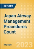 Japan Airway Management Procedures Count by Segments and Forecast to 2030- Product Image