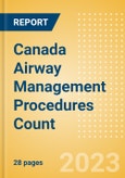 Canada Airway Management Procedures Count by Segments and Forecast to 2030- Product Image