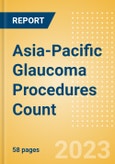 Asia-Pacific (APAC) Glaucoma Procedures Count by Segments and Forecast to 2030- Product Image