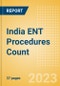 India ENT Procedures Count by Segments and Forecast to 2030 - Product Image