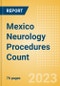 Mexico Neurology Procedures Count by Segments and Forecast to 2030 - Product Thumbnail Image