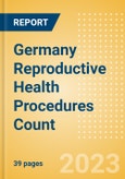 Germany Reproductive Health Procedures Count by Segments and Forecast to 2030- Product Image