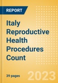 Italy Reproductive Health Procedures Count by Segments and Forecast to 2030- Product Image