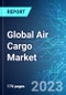 Global Air Cargo Market: Analysis By Type (Air Mail and Air Freight), By Services (Express and Regular), By End User, By Destination (Domestic and International), By Region Size and Trends and Forecast up to 2028 - Product Image