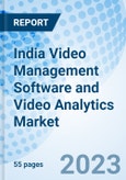 India Video Management Software and Video Analytics Market: Market Forecast India Video Management Software Market, India Video Analytics Market By Application, By Verticals and Competitive Landscape- Product Image
