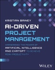 AI-Driven Project Management. Harnessing the Power of Artificial Intelligence and ChatGPT to Achieve Peak Productivity and Success. Edition No. 1- Product Image