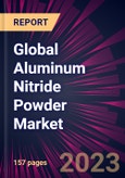 Global Aluminum Nitride Powder Market 2024-2028- Product Image
