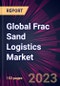 Global Frac Sand Logistics Market 2024-2028 - Product Thumbnail Image