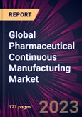 Global Pharmaceutical Continuous Manufacturing Market 2024-2028- Product Image