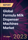 Global Formula Milk Dispenser Machines Market 2024-2028- Product Image