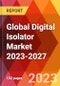 Global Digital Isolator Market 2023-2027 - Product Image