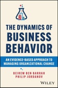 The Dynamics of Business Behavior. An Evidence-Based Approach to Managing Organizational Change. Edition No. 1- Product Image