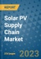 Solar PV Supply Chain Market - Global Industry Analysis, Size, Share, Growth, Trends, Regional Outlook, and Forecast 2023-2030 - (By Type Coverage, Application Coverage, Geographic Coverage and By Company) - Product Thumbnail Image
