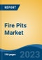 Fire Pits Market - Global Industry Size, Share, Trends, Opportunity, and Forecast, 2018-2028 - Product Thumbnail Image