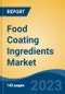 Food Coating Ingredients Market - Global Industry Size, Share, Trends, Opportunity, and Forecast, 2018-2028 - Product Image