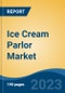 Ice Cream Parlor Market - Global Industry Size, Share, Trends, Opportunity, and Forecast, 2018-2028 - Product Image