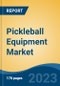 Pickleball Equipment Market - Global Industry Size, Share, Trends, Opportunity, and Forecast, 2018-2028 - Product Image