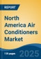 North America Air Conditioners Market, By Region, Competition, Forecast and Opportunities, 2018-2028F - Product Image