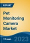 Pet Monitoring Camera Market - Global Industry Size, Share, Trends, Opportunity, and Forecast, 2018-2028 - Product Image