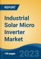 Industrial Solar Micro Inverter Market - Global Industry Size, Share, Trends, Opportunity, and Forecast, 2018-2028 - Product Image