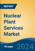 Nuclear Plant Services Market - Global Industry Size, Share, Trends, Opportunity, and Forecast, 2018-2028- Product Image