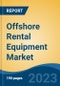 Offshore Rental Equipment Market - Global Industry Size, Share, Trends, Opportunity, and Forecast, 2018-2028 - Product Image