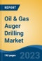 Oil & Gas Auger Drilling Market - Global Industry Size, Share, Trends, Opportunity, and Forecast, 2018-2028 - Product Image