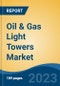 Oil & Gas Light Towers Market - Global Industry Size, Share, Trends, Opportunity, and Forecast, 2018-2028 - Product Image