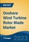 Onshore Wind Turbine Rotor Blade Market - Global Industry Size, Share, Trends, Opportunity, and Forecast, 2018-2028 - Product Image