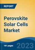 Perovskite Solar Cells Market - Global Industry Size, Share, Trends, Opportunity, and Forecast, 2018-2028- Product Image
