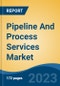 Pipeline And Process Services Market - Global Industry Size, Share, Trends, Opportunity, and Forecast, 2018-2028 - Product Thumbnail Image