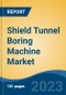 Shield Tunnel Boring Machine Market - Global Industry Size, Share, Trends, Opportunity, and Forecast, 2018-2028 - Product Thumbnail Image