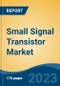 Small Signal Transistor Market - Global Industry Size, Share, Trends, Opportunity, and Forecast, 2018-2028 - Product Image