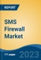 SMS Firewall Market - Global Industry Size, Share, Trends, Opportunity, and Forecast, 2018-2028 - Product Image