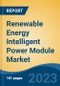 Renewable Energy Intelligent Power Module Market - Global Industry Size, Share, Trends, Opportunity, and Forecast, 2018-2028 - Product Image